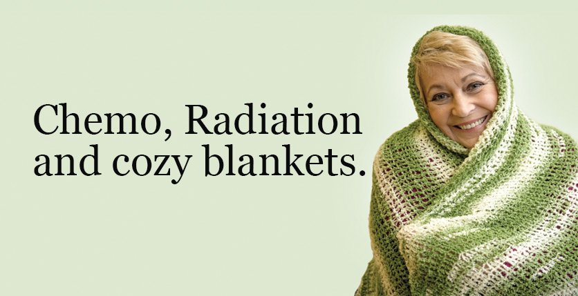 Chemo, Radiation and cozy blankets